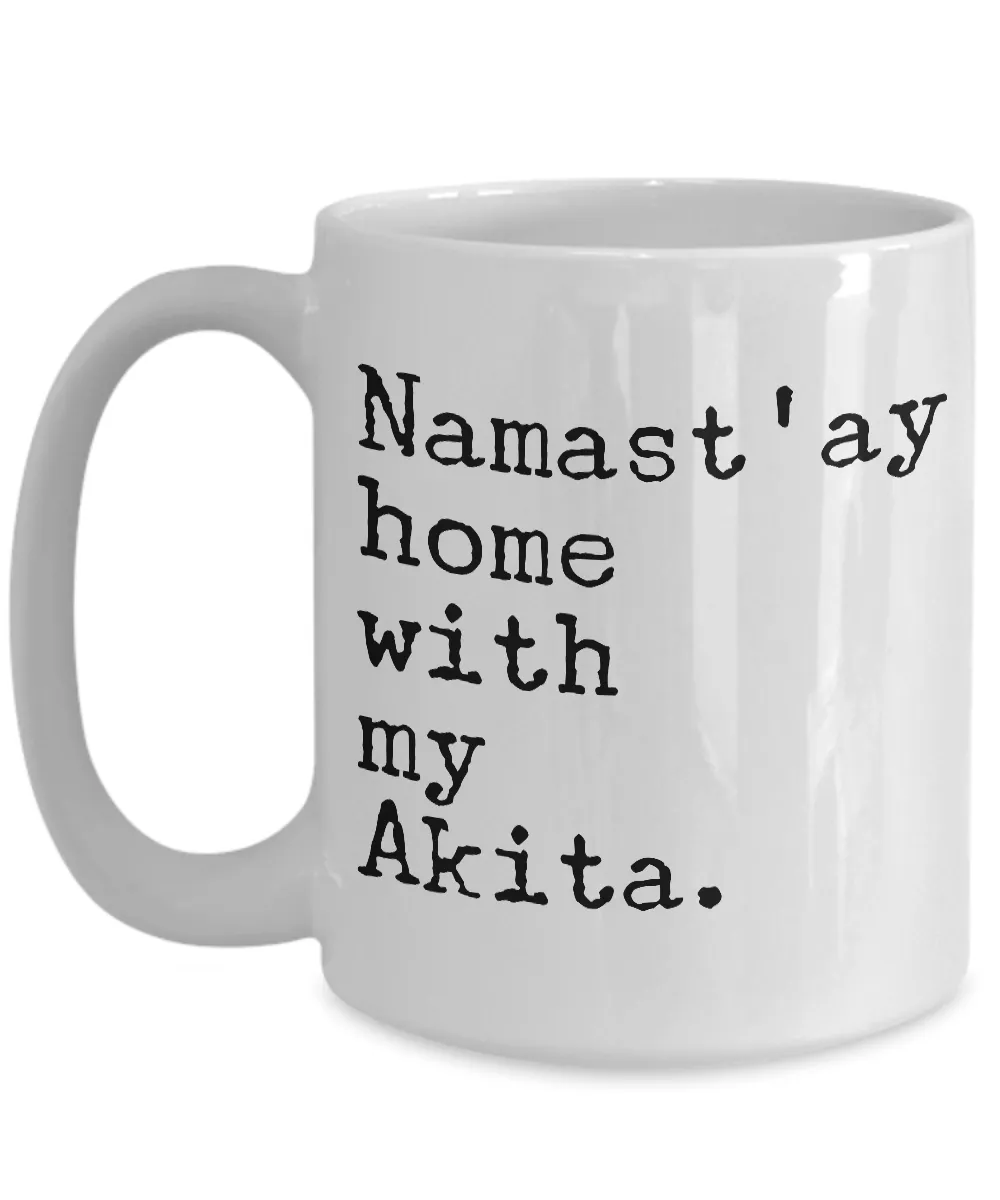 Akita Dog - Namast'ay Home with My Akita Mug - Akita Gifts