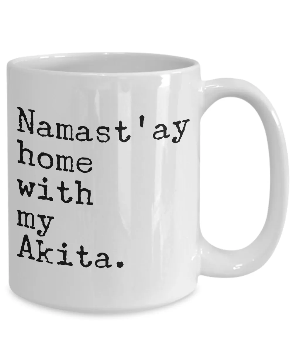 Akita Dog - Namast'ay Home with My Akita Mug - Akita Gifts
