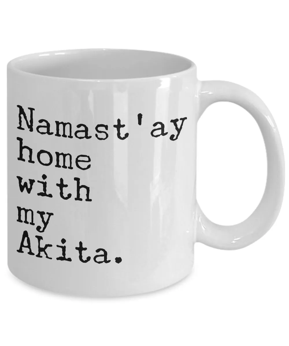 Akita Dog - Namast'ay Home with My Akita Mug - Akita Gifts