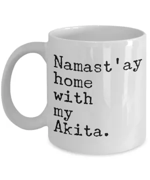 Akita Dog - Namast'ay Home with My Akita Mug - Akita Gifts