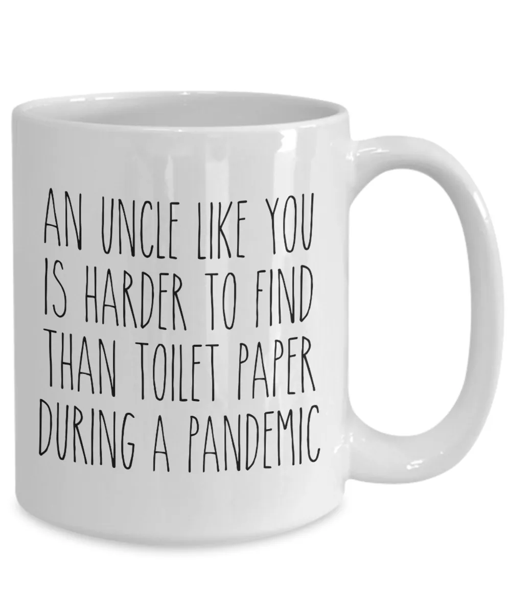 An Uncle Like You is Harder to Find Than Toilet Paper Mug Funny Quarantine Coffee Cup for Uncles