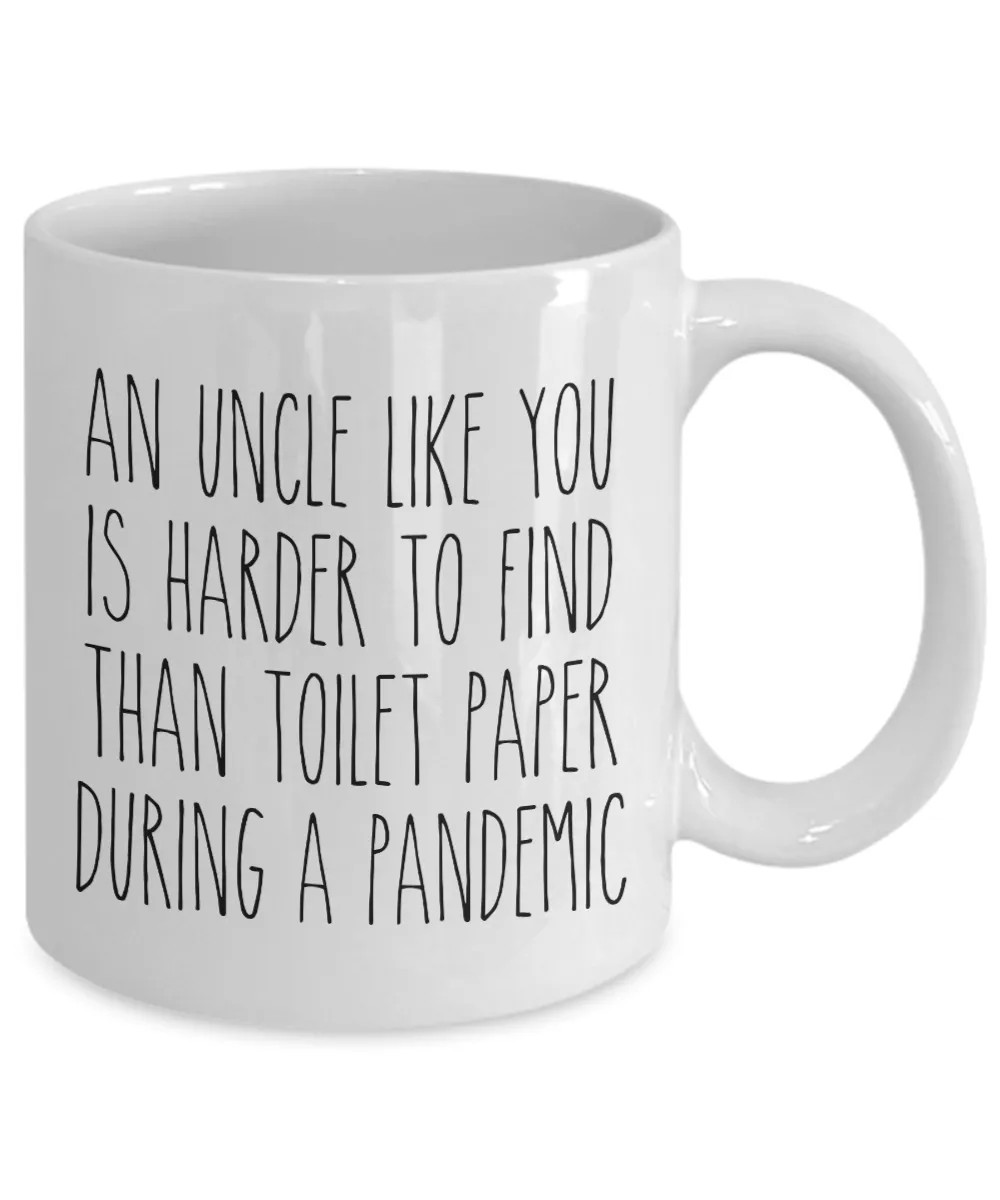 An Uncle Like You is Harder to Find Than Toilet Paper Mug Funny Quarantine Coffee Cup for Uncles
