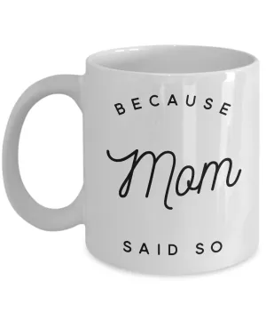 Because Mom Said So Coffee Mug Because I Said So Mug Ceramic Coffee Cup Gifts for Moms