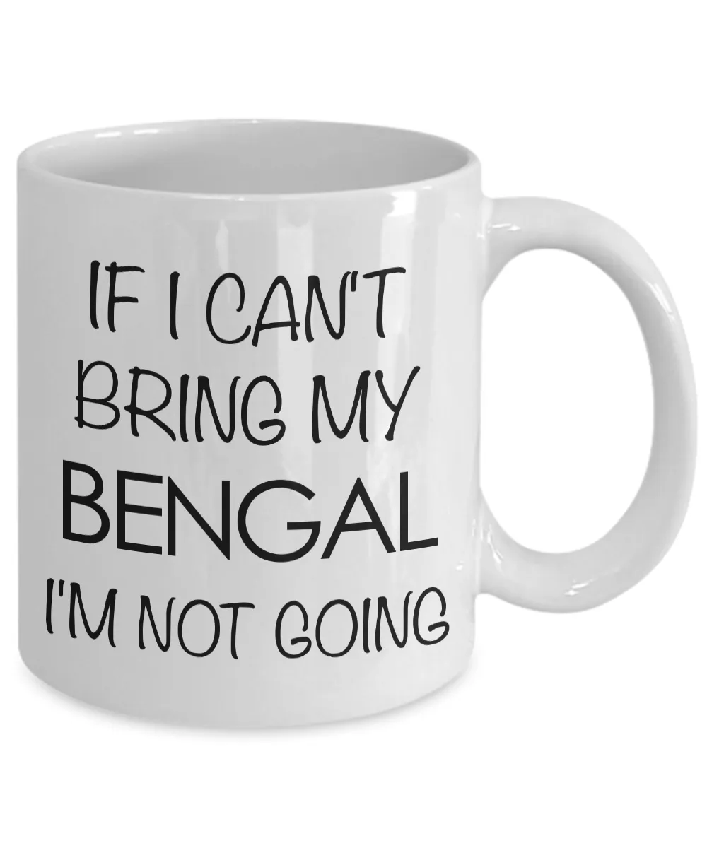 Bengal Cat Mug - Bengal Cat Gifts - If I Can't Bring My Bengal I'm Not Going Coffee Mug Ceramic Tea Cup