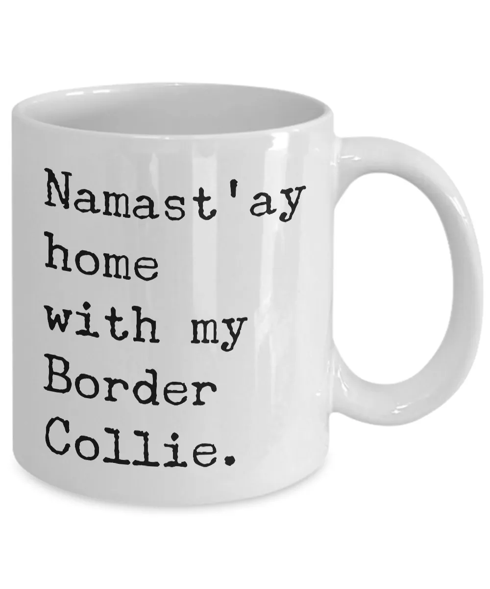 Border Collie Gifts - Border Collie Mug - Namast'ay Home with My Border Collie Coffee Mug