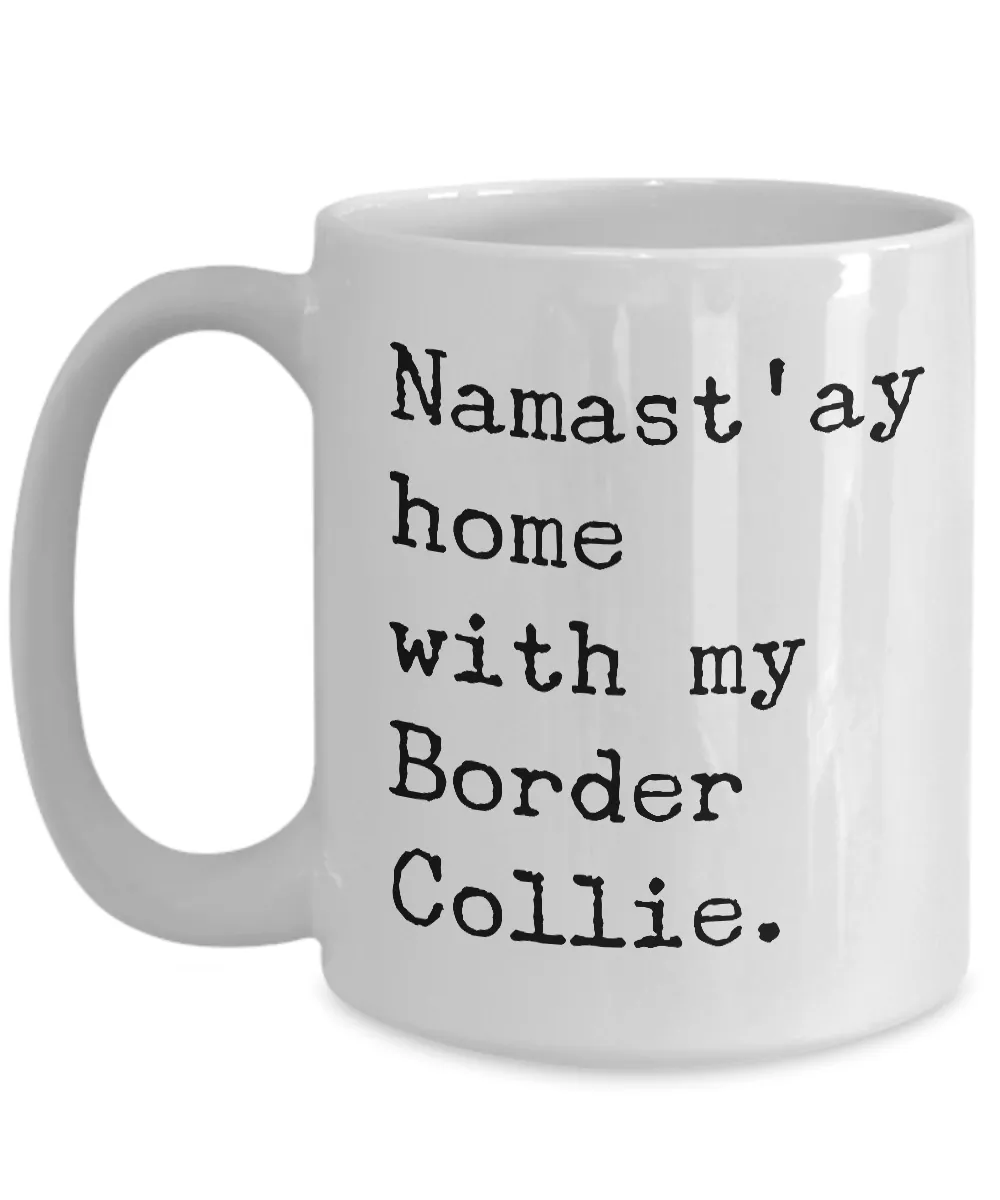 Border Collie Gifts - Border Collie Mug - Namast'ay Home with My Border Collie Coffee Mug