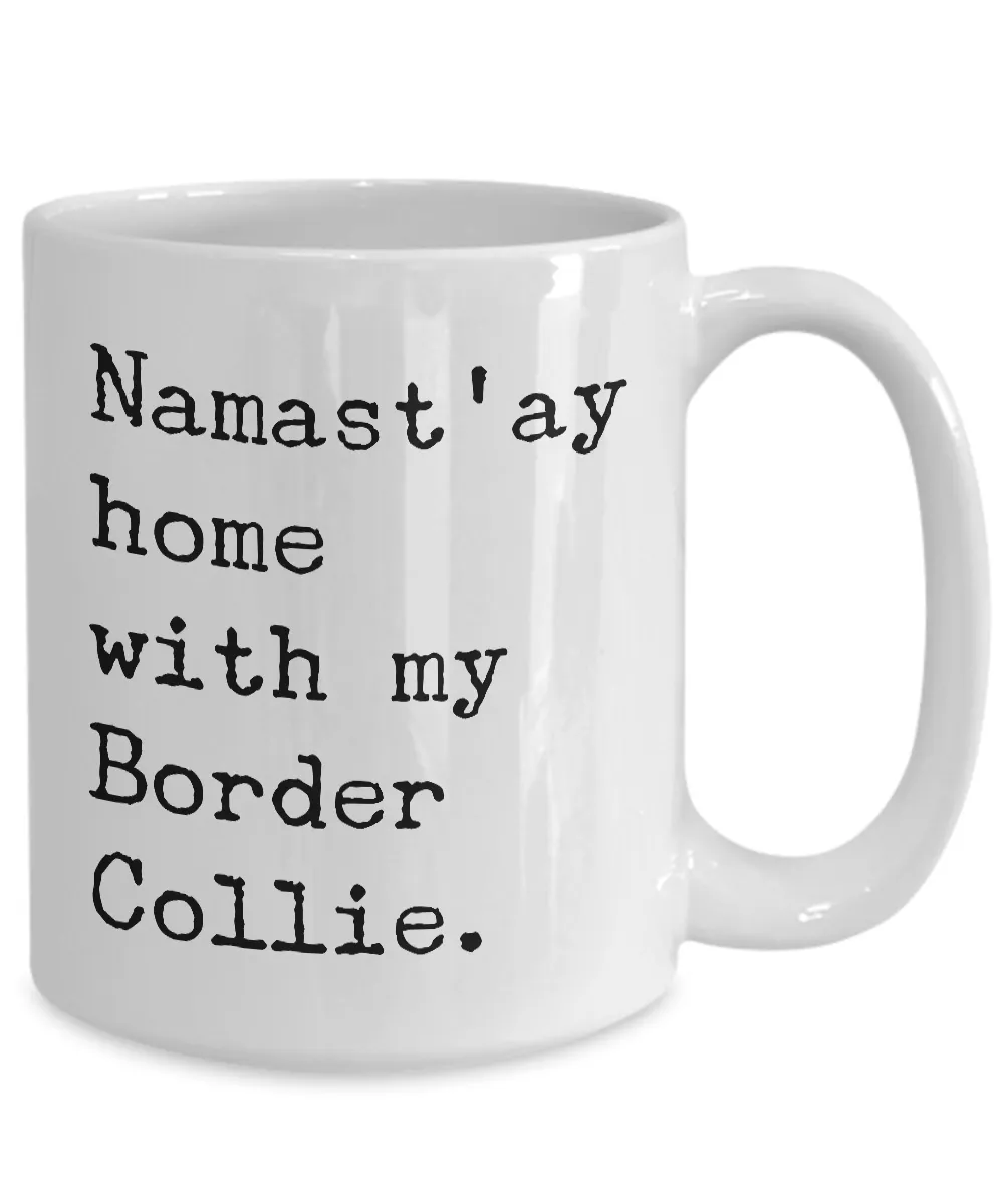 Border Collie Gifts - Border Collie Mug - Namast'ay Home with My Border Collie Coffee Mug