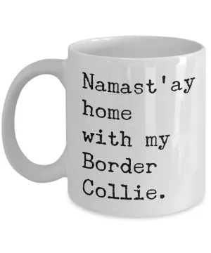 Border Collie Gifts - Border Collie Mug - Namast'ay Home with My Border Collie Coffee Mug