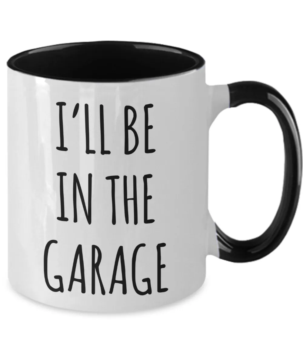 Funny Father's Day Mug for Dad I'll Be in the Garage Two Tone Coffee Cup