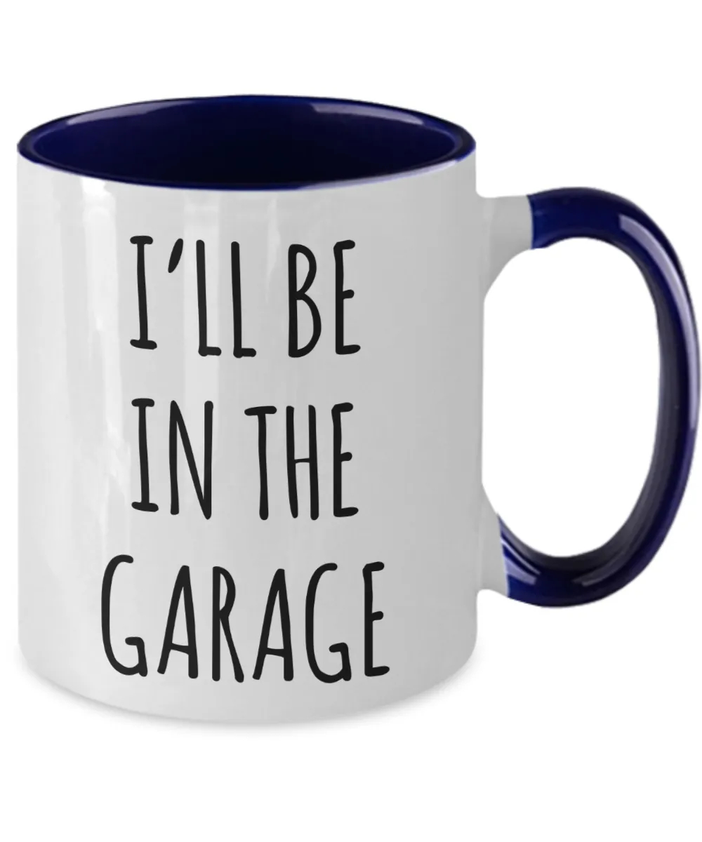 Funny Father's Day Mug for Dad I'll Be in the Garage Two Tone Coffee Cup
