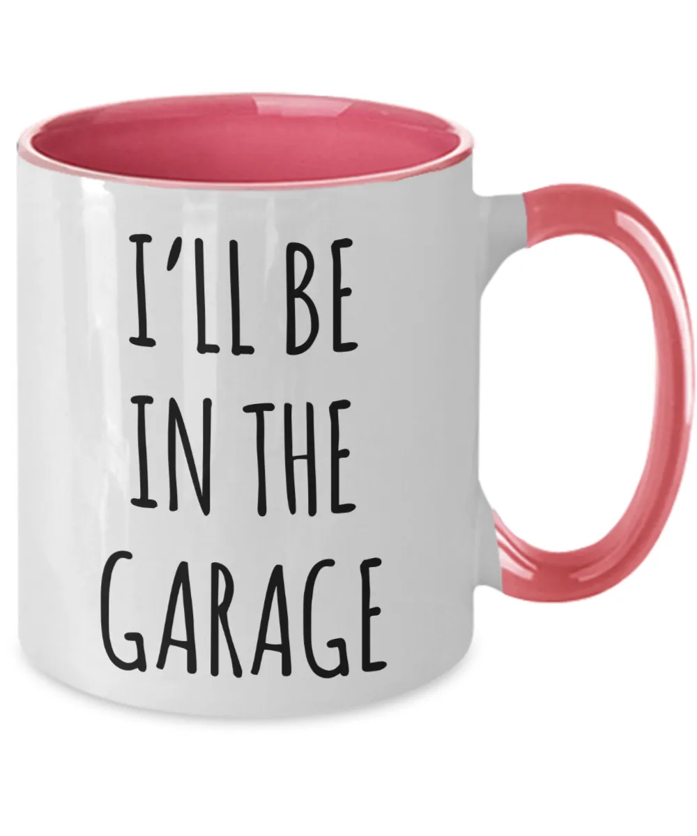 Funny Father's Day Mug for Dad I'll Be in the Garage Two Tone Coffee Cup