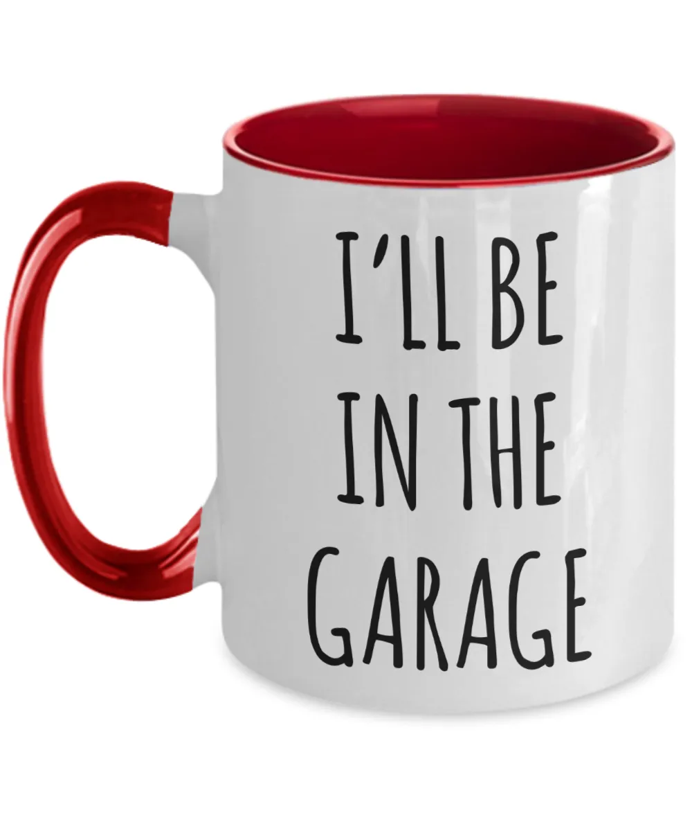 Funny Father's Day Mug for Dad I'll Be in the Garage Two Tone Coffee Cup