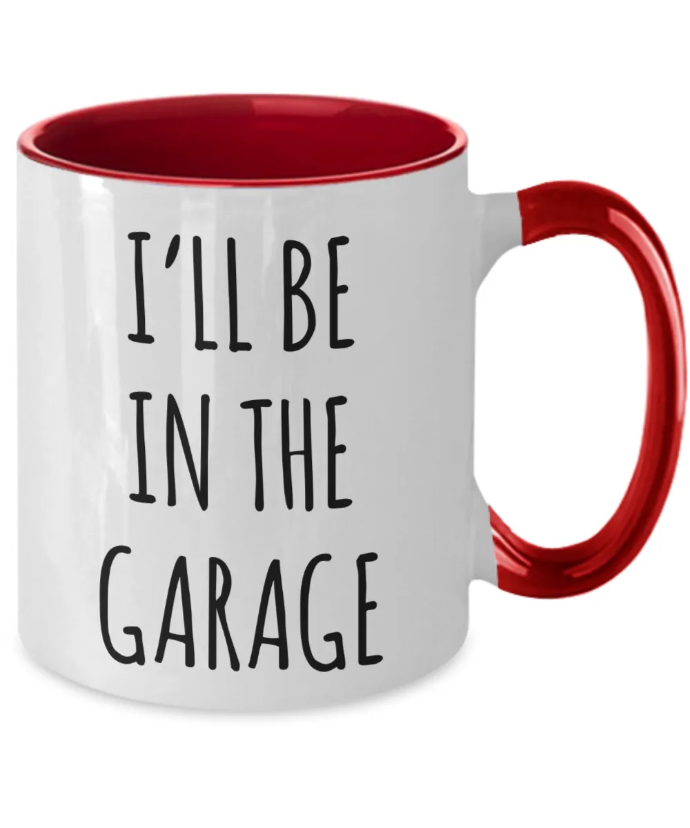 Funny Father's Day Mug for Dad I'll Be in the Garage Two Tone Coffee Cup