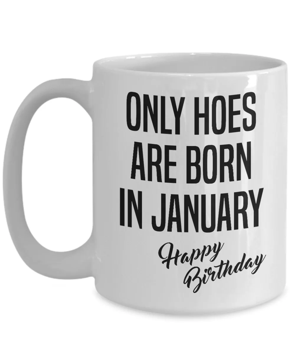 Funny Happy Birthday Mug for Her Only Hoes are Born in January Birthday Coffee Cup