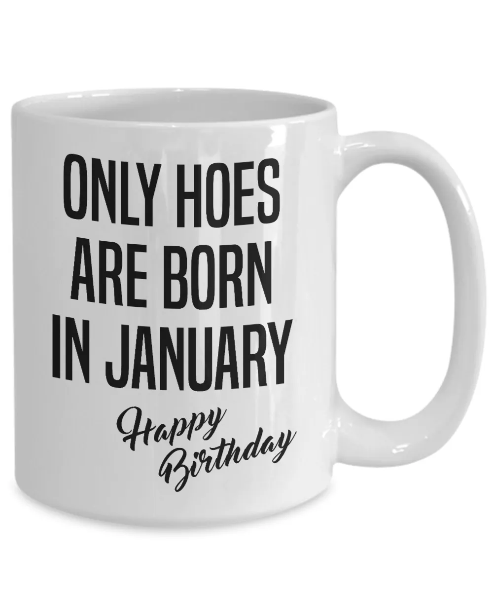 Funny Happy Birthday Mug for Her Only Hoes are Born in January Birthday Coffee Cup