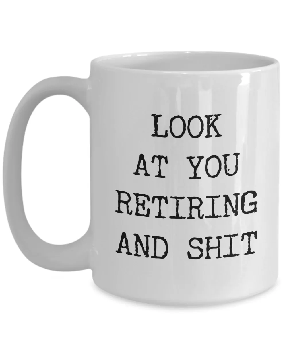 Funny Retirement Gifts Retired Mug Look At You Retiring And Shit Gift Idea For New Retiree Coffee Cup