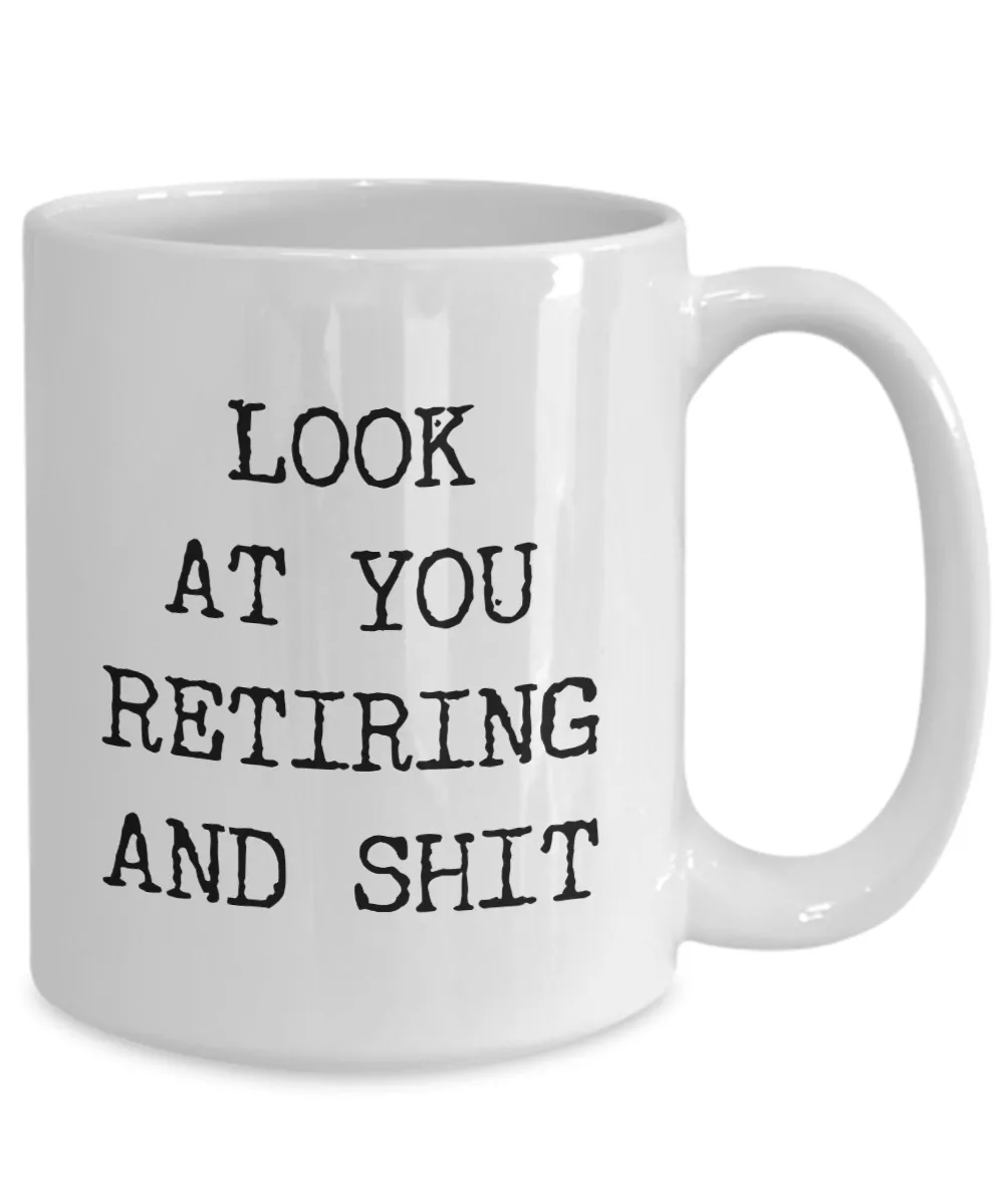 Funny Retirement Gifts Retired Mug Look At You Retiring And Shit Gift Idea For New Retiree Coffee Cup