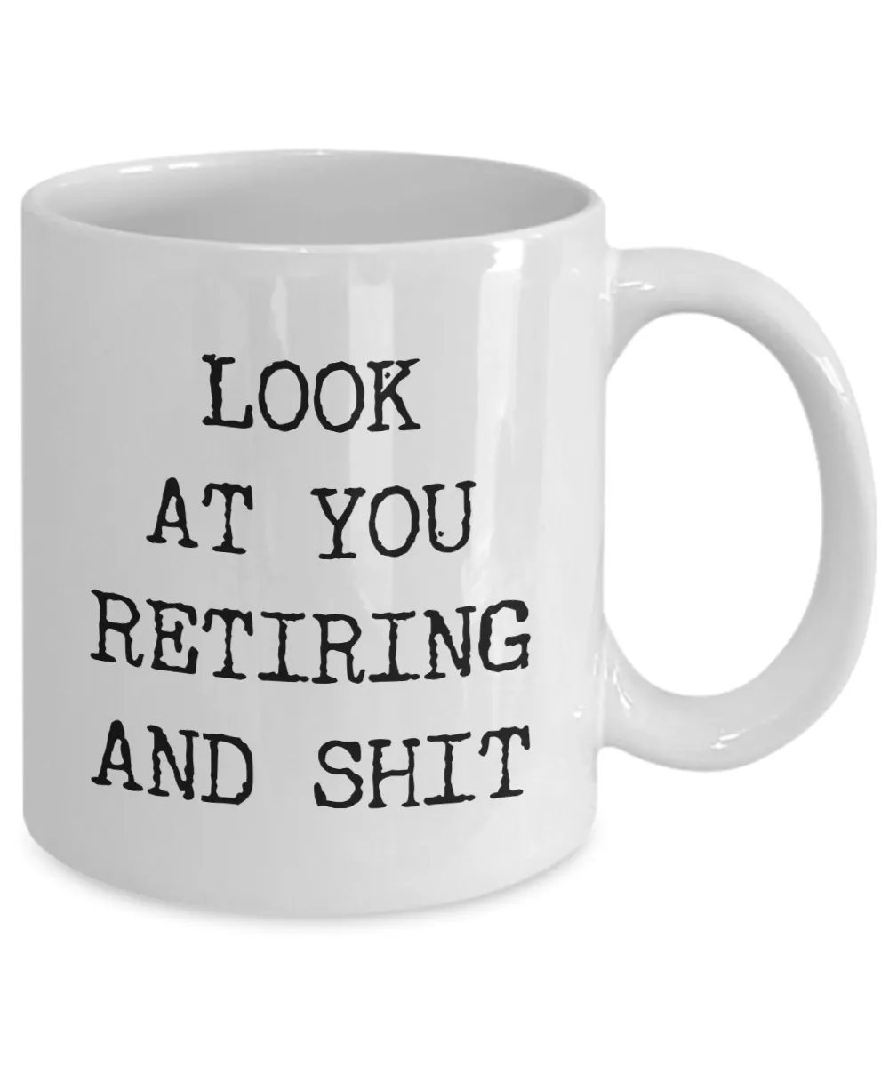 Funny Retirement Gifts Retired Mug Look At You Retiring And Shit Gift Idea For New Retiree Coffee Cup