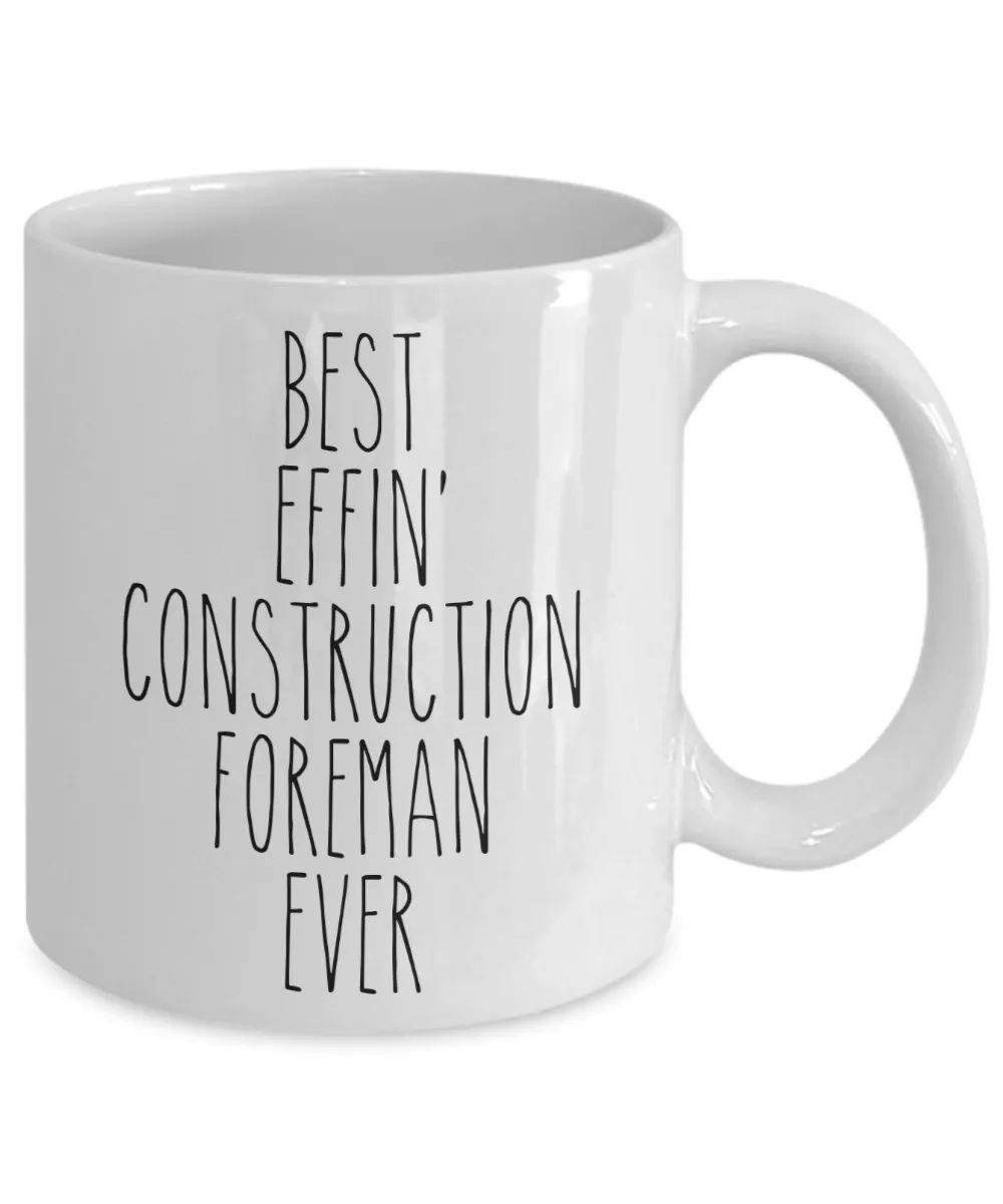 Gift For Construction Foreman Best Effin' Construction Foreman Ever Mug Coffee Cup Funny Coworker Gifts