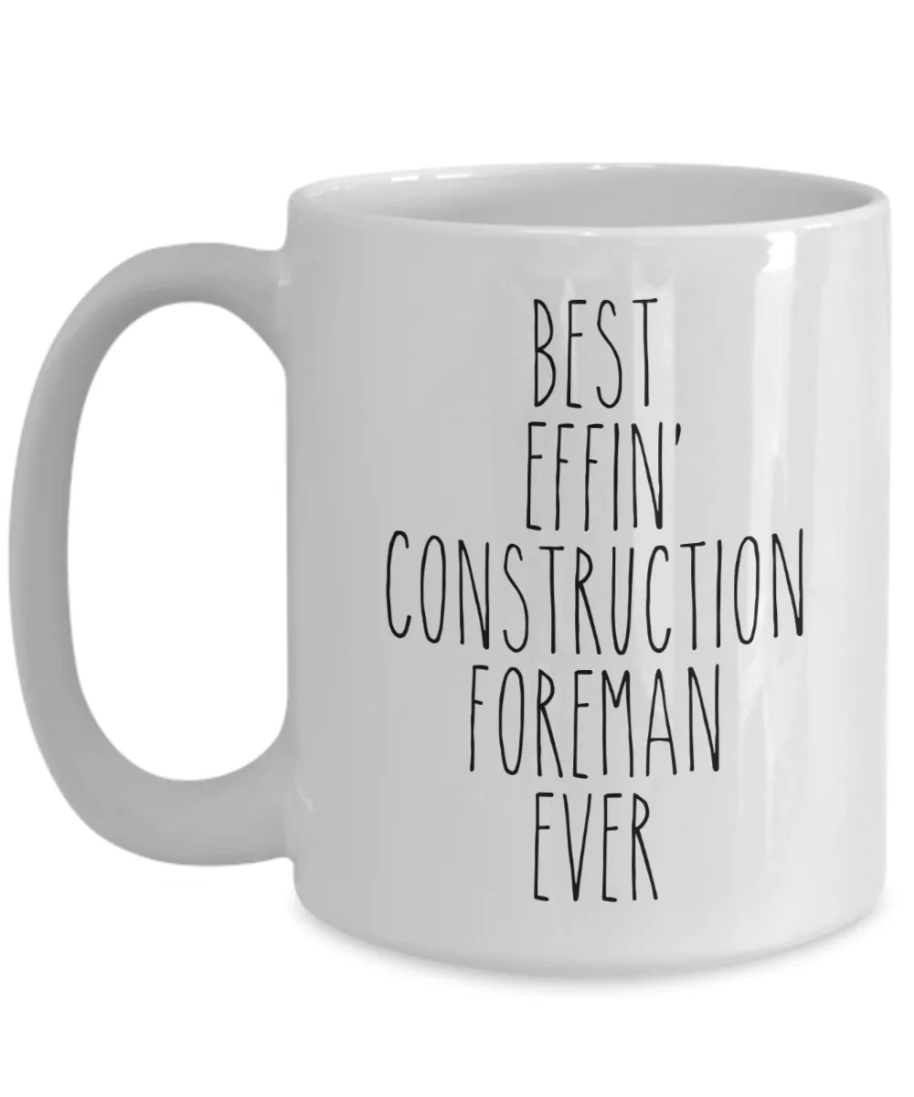 Gift For Construction Foreman Best Effin' Construction Foreman Ever Mug Coffee Cup Funny Coworker Gifts