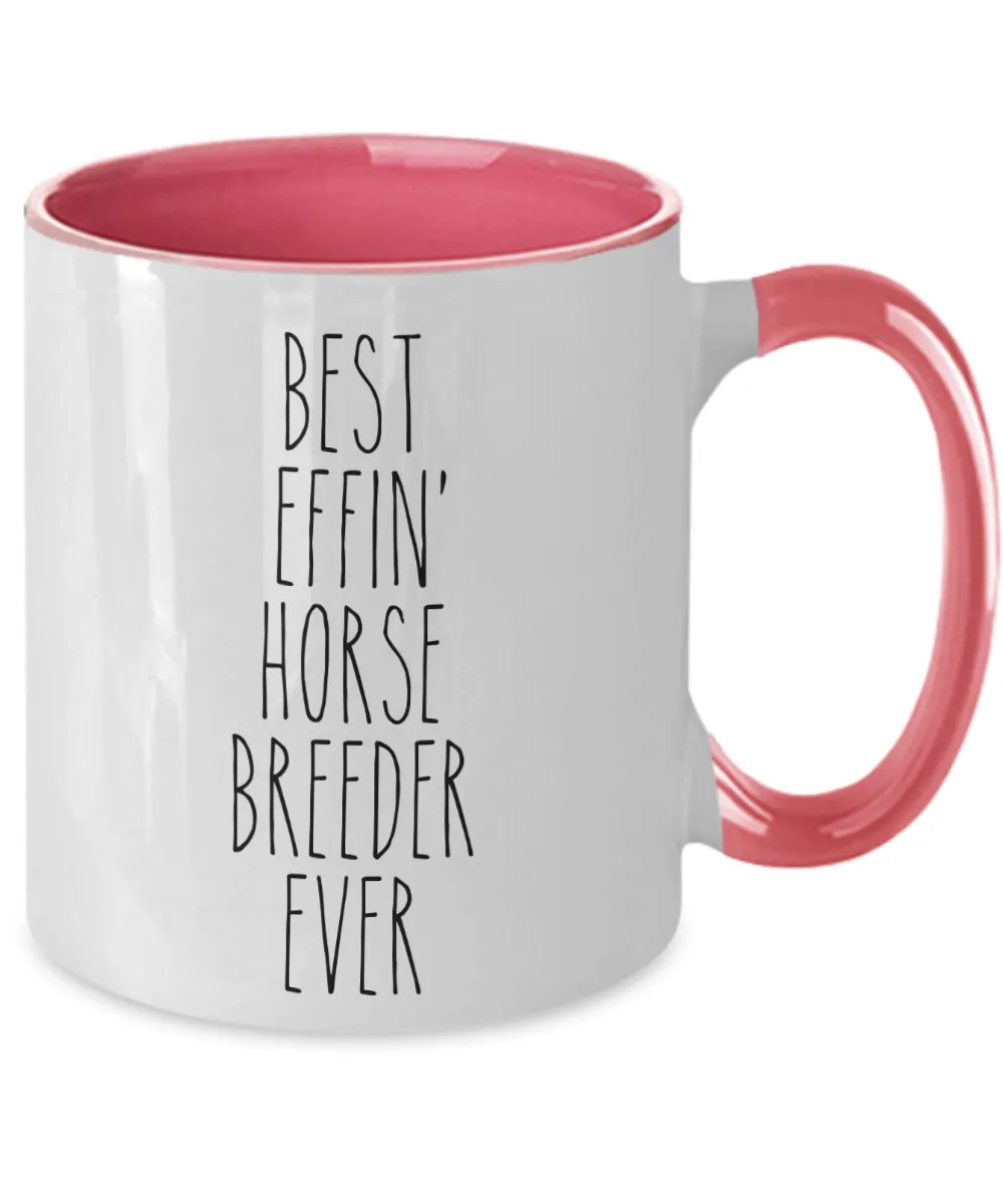 Gift For Horse Breeder Best Effin' Horse Breeder Ever Mug Two-Tone Coffee Cup Funny Coworker Gifts