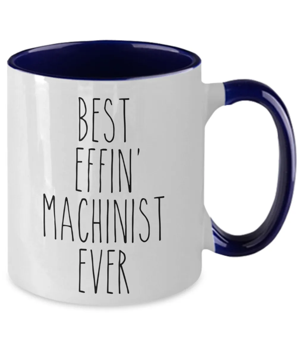 Gift For Machinist Best Effin' Machinist Ever Mug Two-Tone Coffee Cup Funny Coworker Gifts