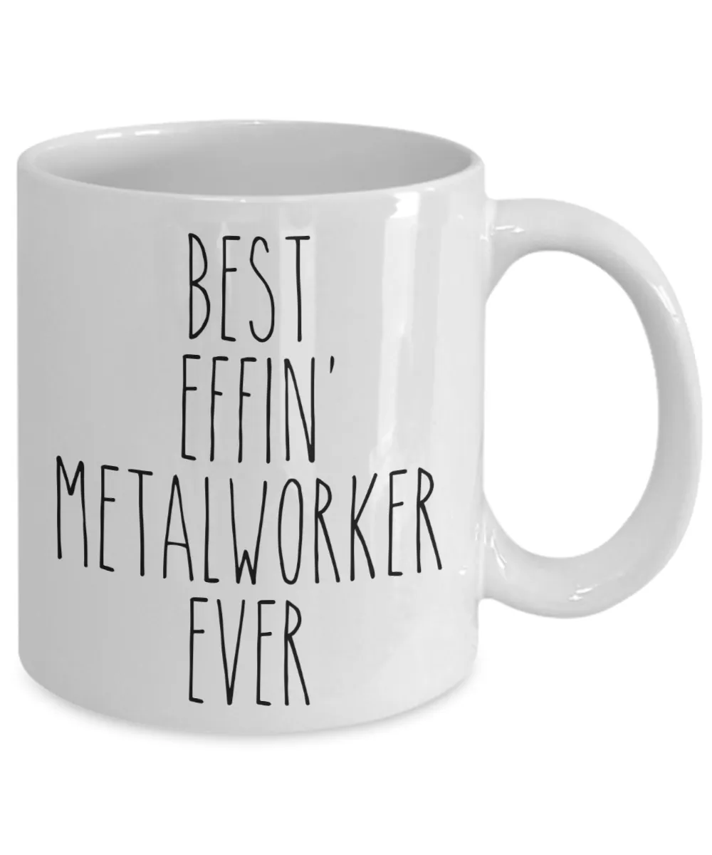 Gift For Metalworker Best Effin' Metalworker Ever Mug Coffee Cup Funny Coworker Gifts