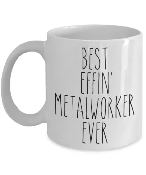 Gift For Metalworker Best Effin' Metalworker Ever Mug Coffee Cup Funny Coworker Gifts