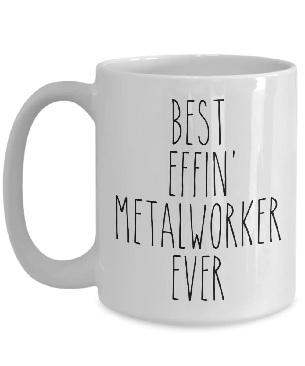 Gift For Metalworker Best Effin' Metalworker Ever Mug Coffee Cup Funny Coworker Gifts