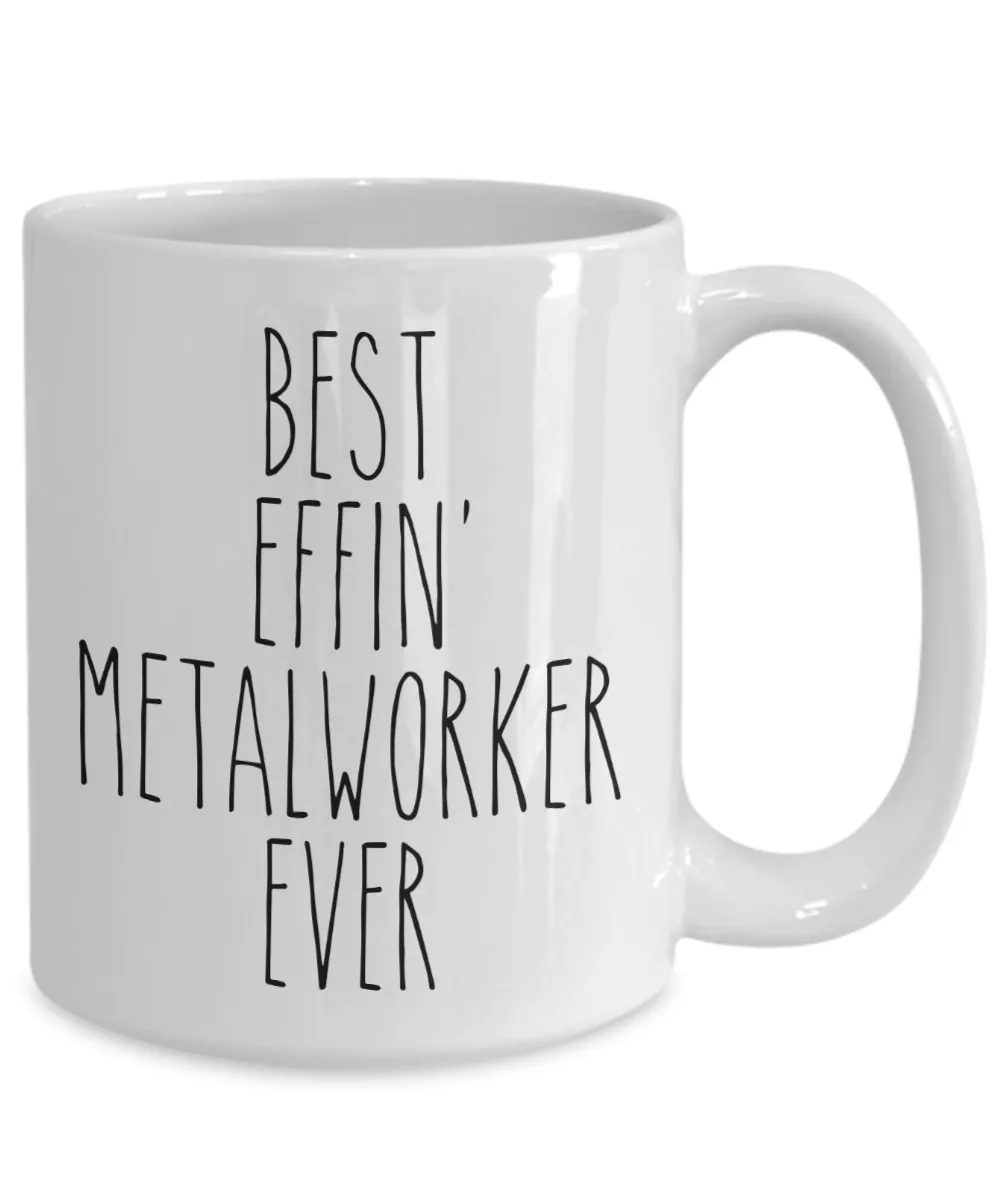 Gift For Metalworker Best Effin' Metalworker Ever Mug Coffee Cup Funny Coworker Gifts
