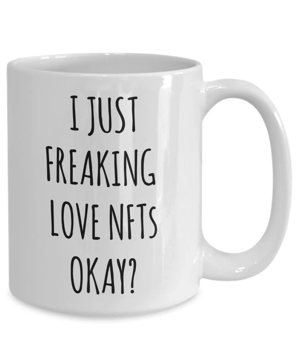 I Just Freaking Love NFTs Okay Mug Coffee Cup Funny Gift
