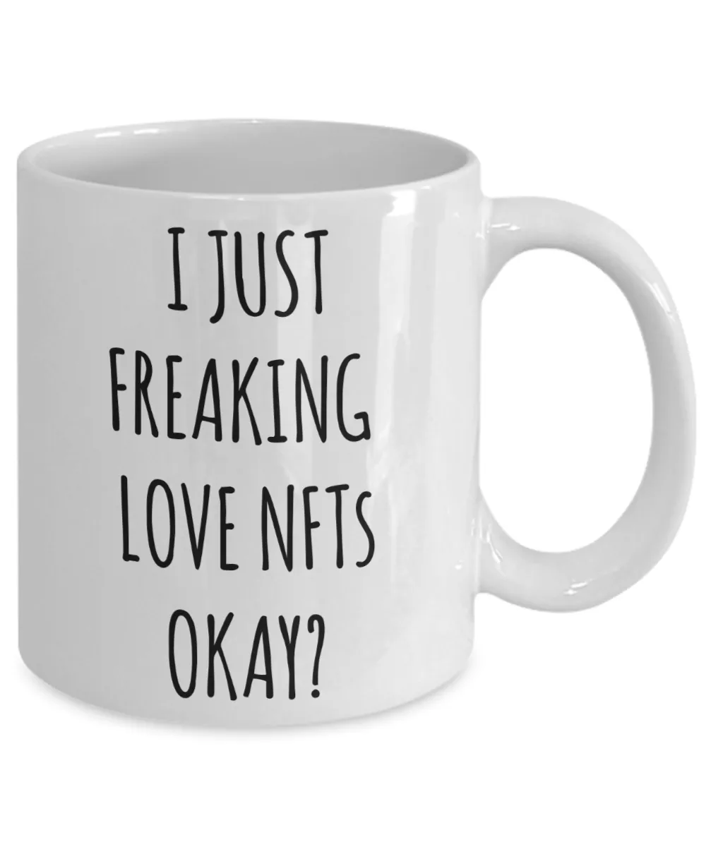 I Just Freaking Love NFTs Okay Mug Coffee Cup Funny Gift