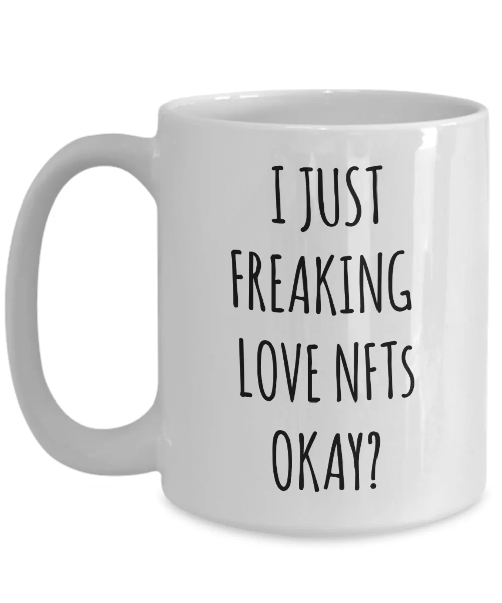 I Just Freaking Love NFTs Okay Mug Coffee Cup Funny Gift