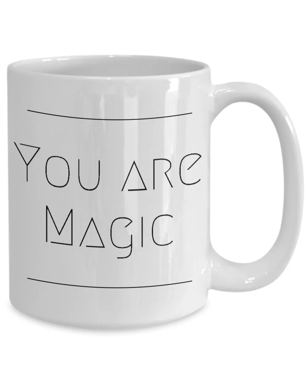 Magic Mug - Friendship Gifts - You Are Magic Coffee and Tea Mug