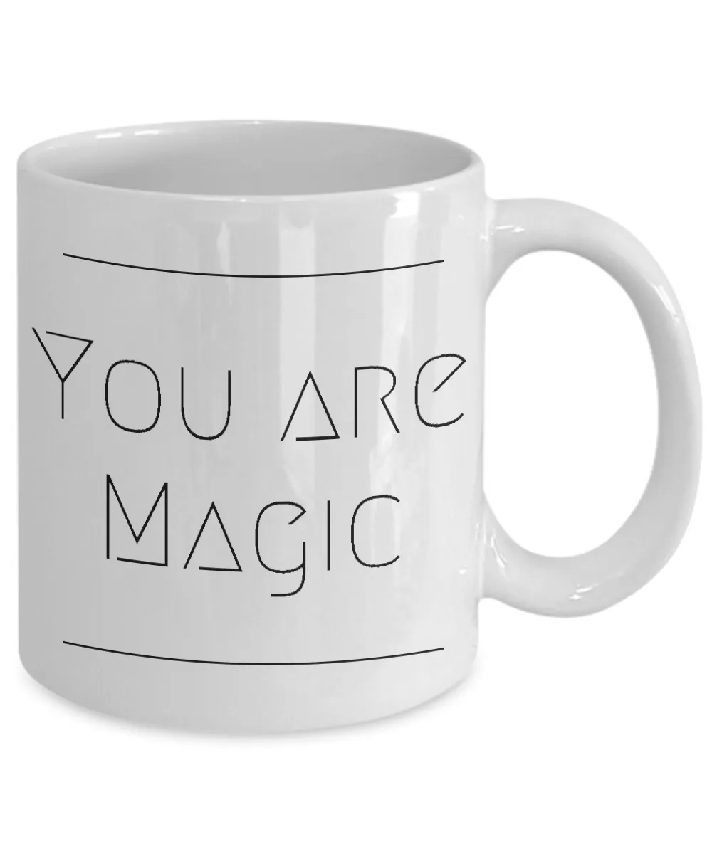 Magic Mug - Friendship Gifts - You Are Magic Coffee and Tea Mug