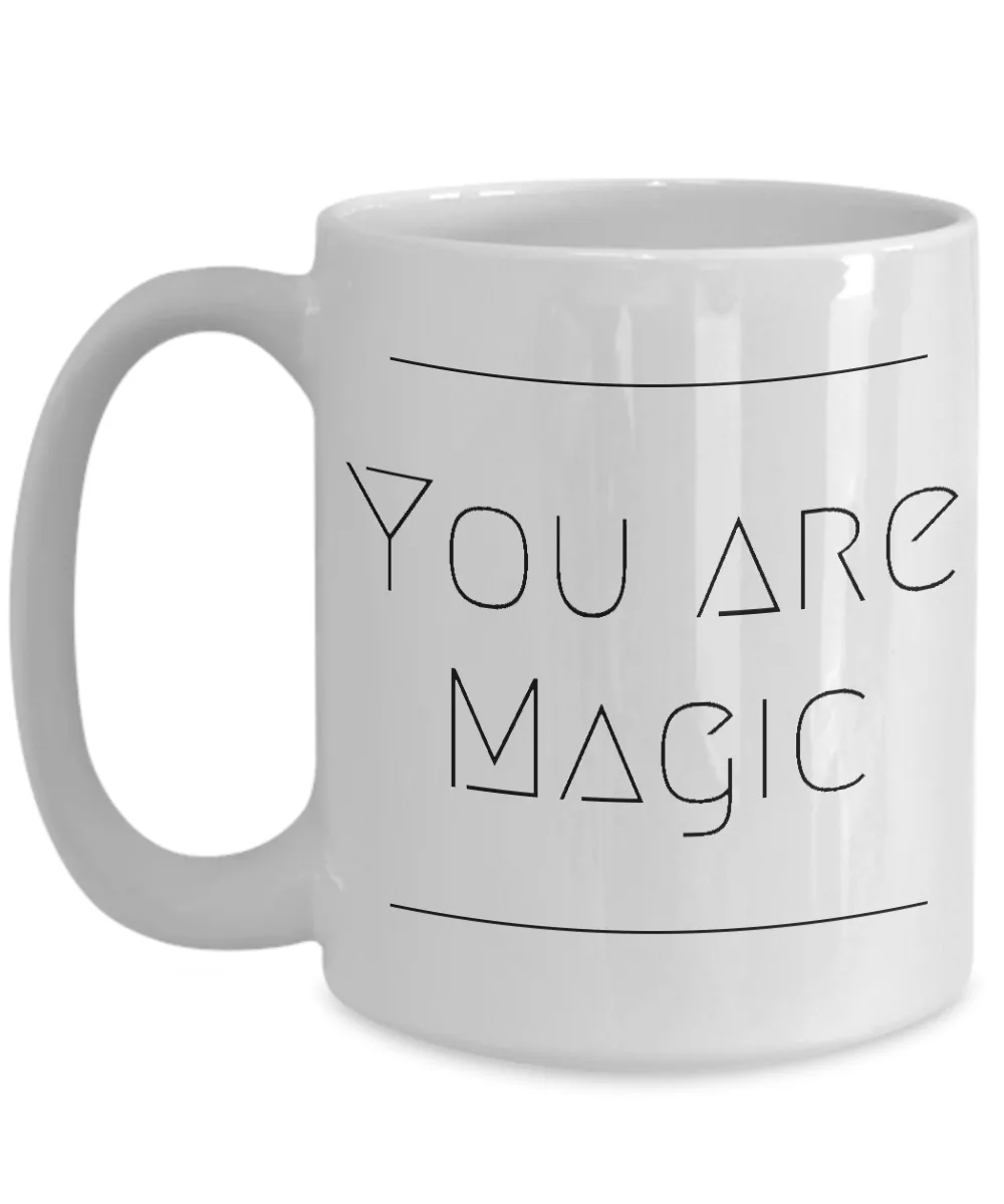 Magic Mug - Friendship Gifts - You Are Magic Coffee and Tea Mug