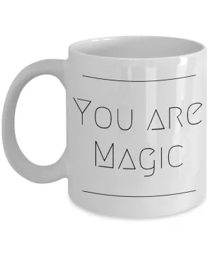 Magic Mug - Friendship Gifts - You Are Magic Coffee and Tea Mug