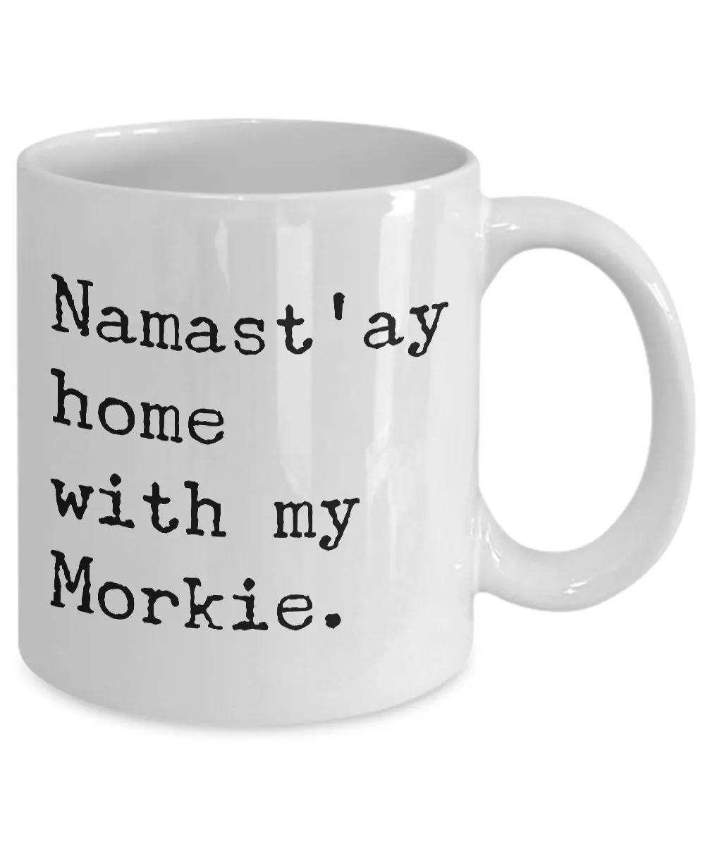 Morkie Gifts Morkie Coffee Mug - Namast'ay Home with My Morkie Coffee Mug Ceramic Tea Cup
