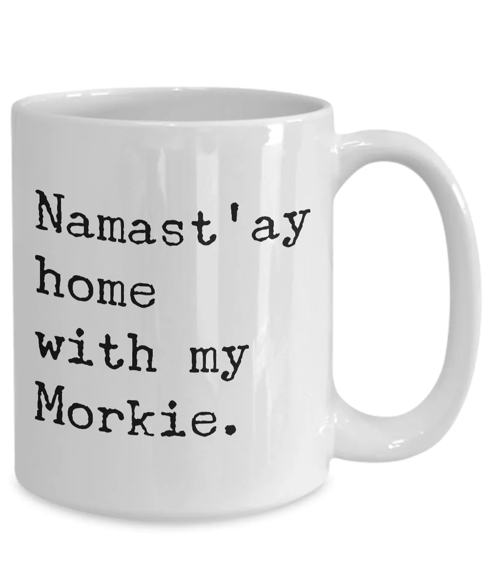 Morkie Gifts Morkie Coffee Mug - Namast'ay Home with My Morkie Coffee Mug Ceramic Tea Cup