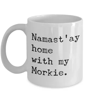 Morkie Gifts Morkie Coffee Mug - Namast'ay Home with My Morkie Coffee Mug Ceramic Tea Cup