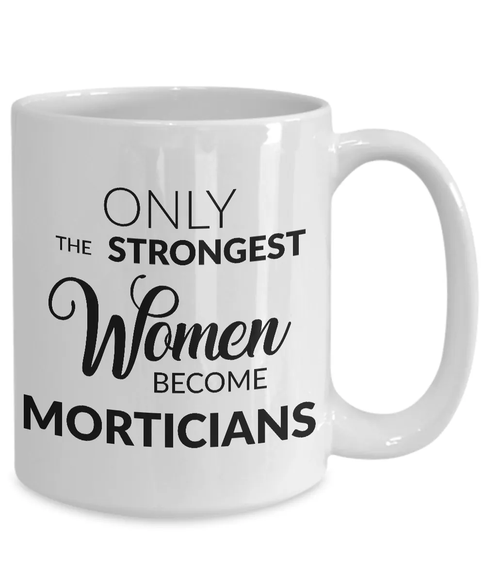 Mortician Mug Mortician Gifts - Only the Strongest Women Become Morticians Coffee Mug Ceramic Tea Cup