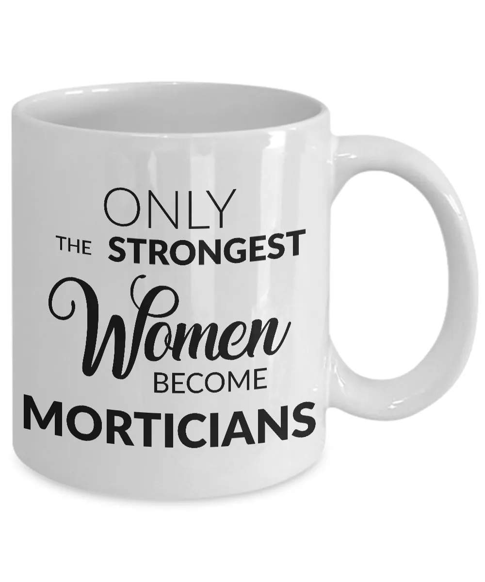 Mortician Mug Mortician Gifts - Only the Strongest Women Become Morticians Coffee Mug Ceramic Tea Cup