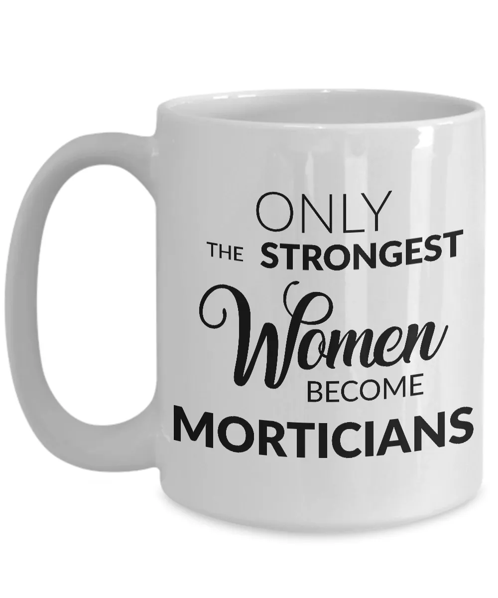 Mortician Mug Mortician Gifts - Only the Strongest Women Become Morticians Coffee Mug Ceramic Tea Cup