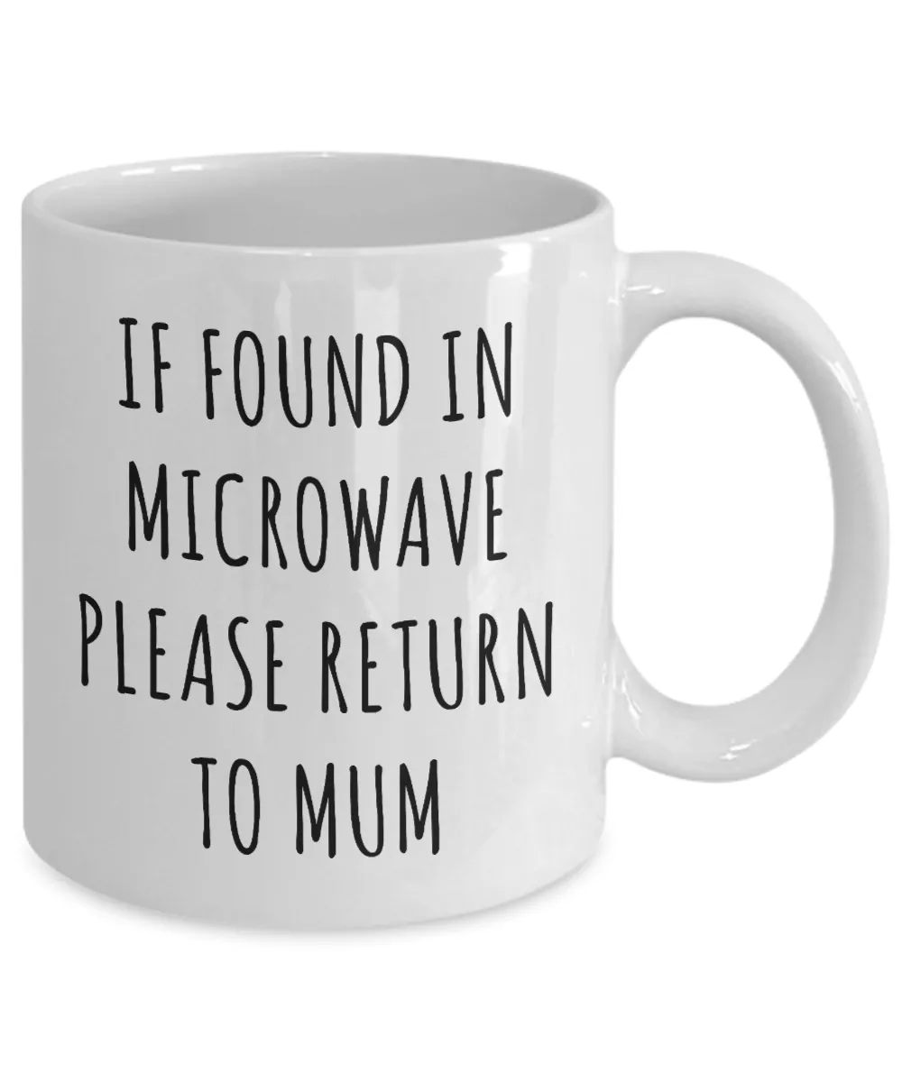 Mum Mug If Found in Microwave Please Return to Mum Funny Coffee Cup for Mum's Birthdar