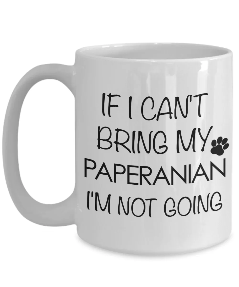 Paperanian Dog Gift - If I Can't Bring My Paperanian I'm Not Going Mug Ceramic Coffee Cup