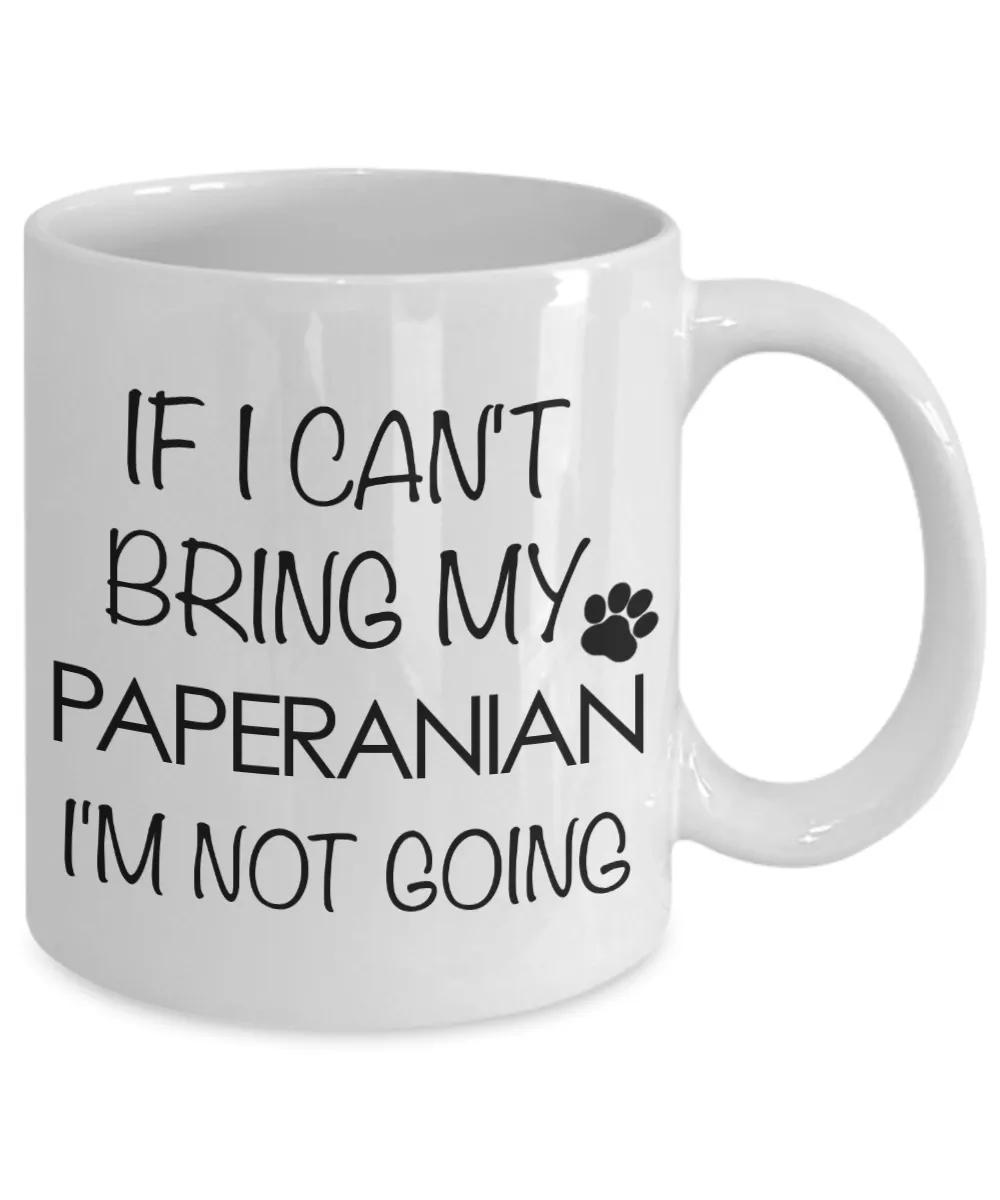 Paperanian Dog Gift - If I Can't Bring My Paperanian I'm Not Going Mug Ceramic Coffee Cup