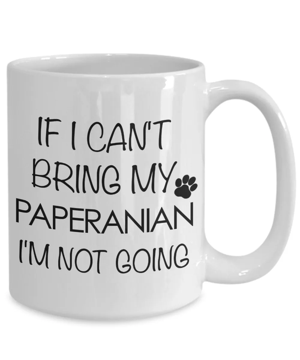 Paperanian Dog Gift - If I Can't Bring My Paperanian I'm Not Going Mug Ceramic Coffee Cup
