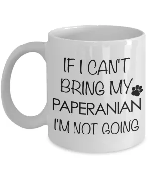 Paperanian Dog Gift - If I Can't Bring My Paperanian I'm Not Going Mug Ceramic Coffee Cup