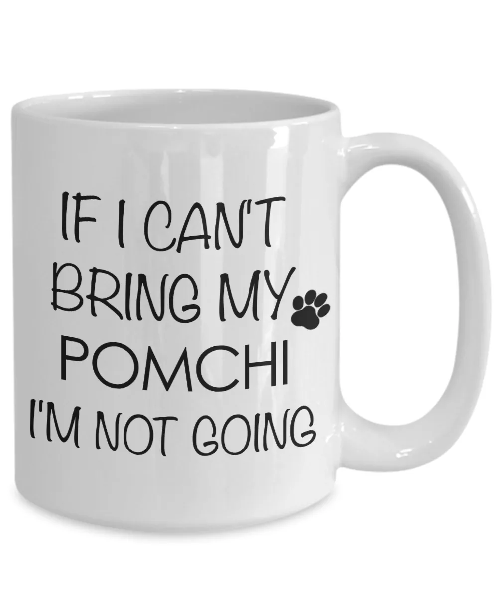 Pomchi Dog Gift - If I Can't Bring My Pomchi I'm Not Going Mug Ceramic Coffee Cup
