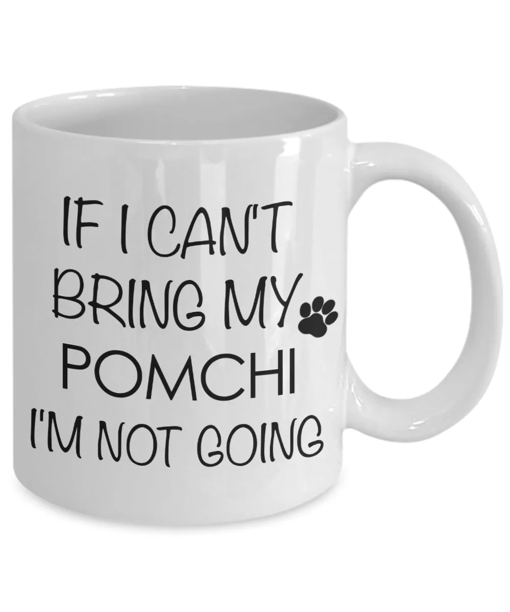 Pomchi Dog Gift - If I Can't Bring My Pomchi I'm Not Going Mug Ceramic Coffee Cup